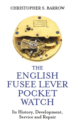 Бумажная книга «The English Fusee Lever Pocket Watch: Its History, Development, Service and Repair», автор Кристофер С. Барроу - фото №1