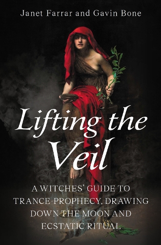 Бумажная книга «Lifting the Veil: A Witches’ Guide to Trance-Prophesy, Drawing Down the Moon and Ecstatic Ritual», авторов Гэвин Боун, Джанет Фаррар - фото №1