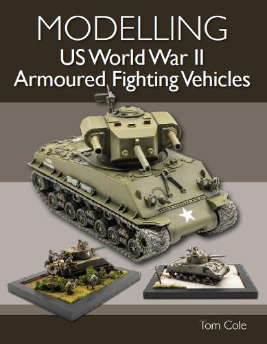 [object Object] «Modelling US World War II Armoured Fighting Vehicles», автор Том Коул - фото №1