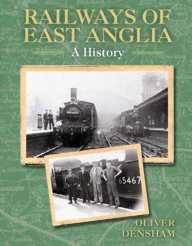Бумажная книга «Railways of East Anglia: A History», автор Оливер Деншем - фото №1