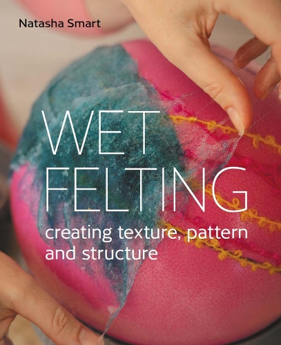 Паперова книга «Wet Felting: Creating texture, pattern and structure», автор Наташа Смарт - фото №1