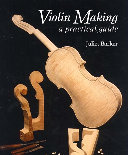 Паперова книга «Violin Making: A Practical Guide», автор Джульєт Баркер - фото №1