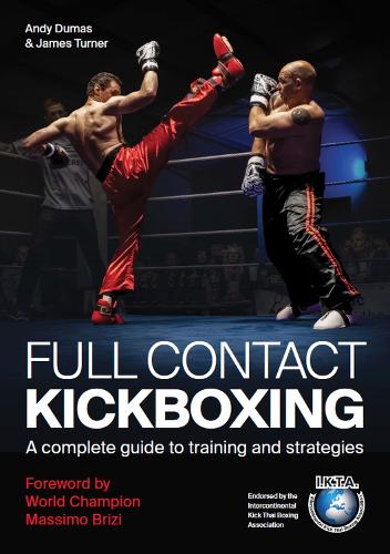 Бумажная книга «Full Contact Kickboxing: A Complete Guide to Training and Strategies», авторов Энди Дюма, Джеймс Тернер - фото №1