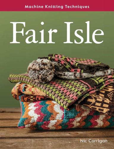 Паперова книга «Machine Knitting Techniques: Fair Isle: Machine Knitting Techniques», автор Нік Корріган - фото №1