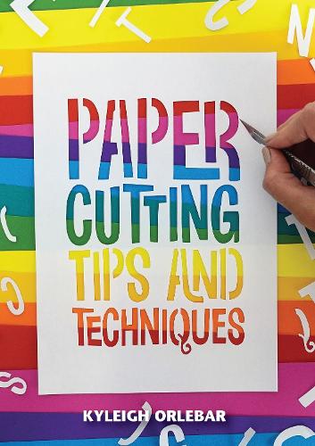 Паперова книга «Papercutting: Tips and Techniques», автор Кайлі Орлебар - фото №1