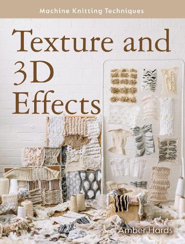 Паперова книга «Machine Knitting Techniques: Texture and 3D Effects: Machine Knitting Techniques», автор Ембер Хардс - фото №1