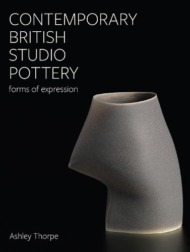 Бумажная книга «Contemporary British Studio Pottery: Forms of Expression», автор Эшли Торп - фото №1