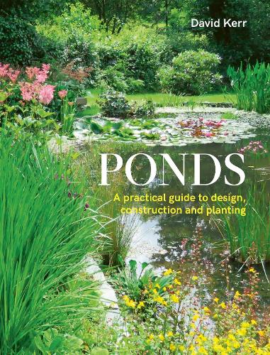 Бумажная книга «Ponds: A Practical Guide to Design, Construction and Planting», автор Дэвид Керр - фото №1
