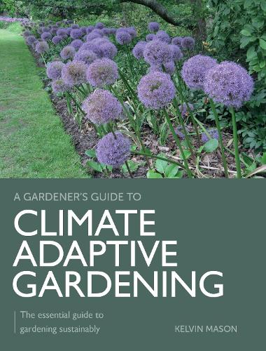 Бумажная книга «Climate Adaptive Gardening: The essential guide to gardening sustainably», автор Кельвин Мейсон - фото №1