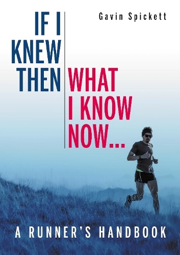 Бумажная книга «If I Knew Then What I Know Now...: A Runners Handbook», автор Гэвин Спикетт - фото №1