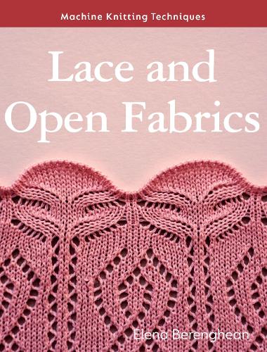 Бумажная книга «Machine Knitting Techniques: Lace and Open Fabrics: Machine Knitting Techniques», автор Елена Беренгеан - фото №1