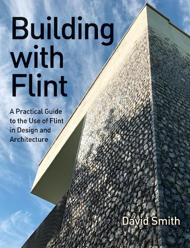 Бумажная книга «Building With Flint: A Practical Guide to the Use of Flint in Design and Architecture», автор Дэвид Смит - фото №1