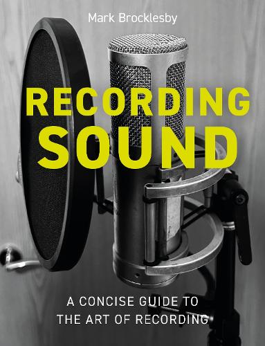 Бумажная книга «Recording Sound: A Concise Guide to the Art of Recording», автор Марк Броклсби - фото №1