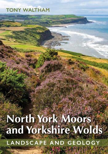 Бумажная книга «North York Moors and Yorkshire Wolds: Landscape and Geology», автор Тони Уолтем - фото №1