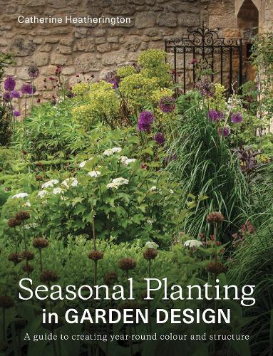 Бумажная книга «Seasonal Planting in Garden Design: A Guide to Creating Year-Round Colour and Structure», автор Кэтрин Хезерингтон - фото №1