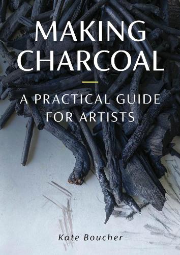Бумажная книга «Making Charcoal: A Practical Guide for Artists», автор Кейт Баучер - фото №1