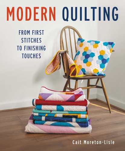 Бумажная книга «Modern Quilting: From First Stitches to Finishing Touches», автор Кейт Моретон-Лисл - фото №1