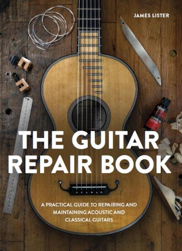 Бумажная книга «The Guitar Repair Book: A Practical Guide to Repairing and Maintaining Acoustic and Classical Guitars», автор Джеймс Листер - фото №1