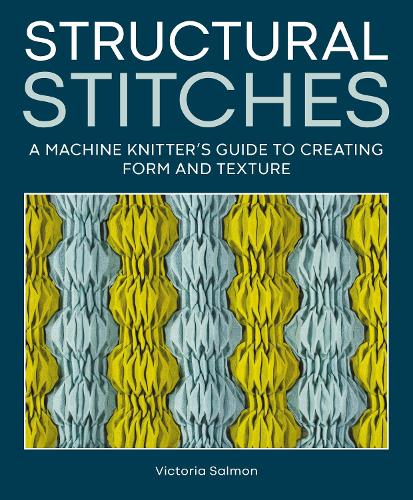 Паперова книга «Structural Stitches: A Machine Knitter’s Guide to Creating Form and Texture», автор Вікторія Салмон - фото №1