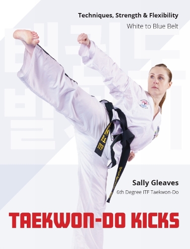 Бумажная книга «Taekwon-Do Kicks - Volume 1: Techniques, Strength, and Flexibility. White to Blue Belt», автор Салли Гливз - фото №1