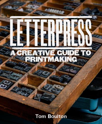 Бумажная книга «Letterpress: A designer’s & artist's guide to creative printmaking», автор Том Боултон - фото №1