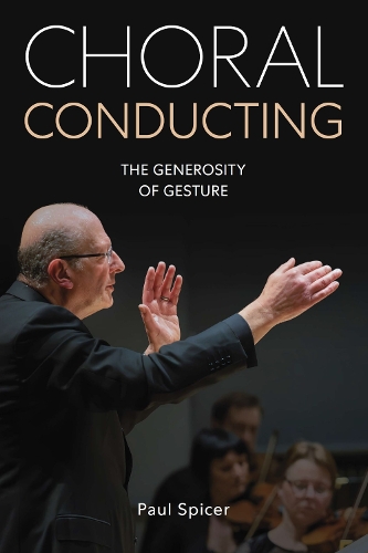 Бумажная книга «Choral Conducting: The Generosity of Gesture», автор Пол Спайсер - фото №1
