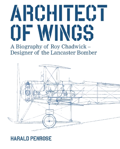 Бумажная книга «Architect of Wings: A Biography of Roy Chadwick – Designer of the Lancaster Bomber», автор Харальд Пенроуз - фото №1