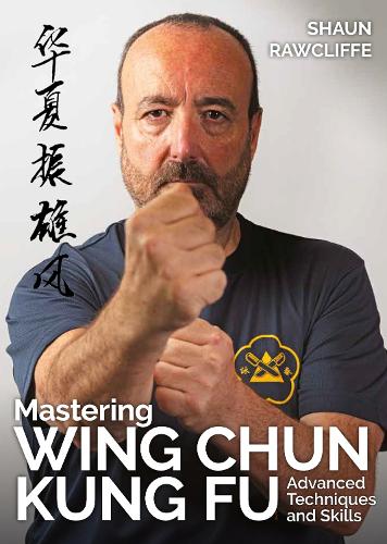 Бумажная книга «Mastering Wing Chun Kung Fu: Advanced Techniques and Skills», автор Шон Роуклифф - фото №1