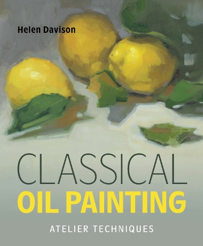 Бумажная книга «Classical Oil Painting: Atelier Techniques», автор Хелен Дэвисон - фото №1