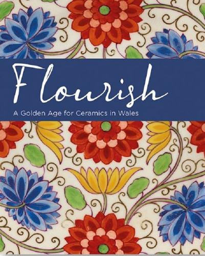 Бумажная книга «Flourish - A Golden Age for Ceramics in Wales», авторов Эндрю Рентон, Оливер Фэрклоу, Рэйчел Конрой - фото №1