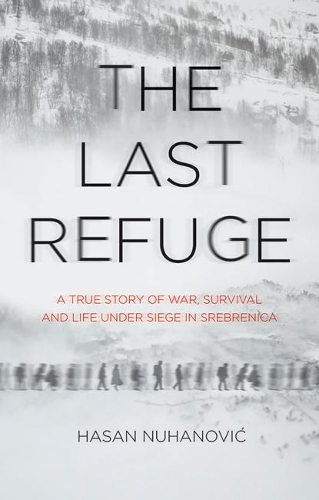 Бумажная книга «The Last Refuge: A True Story of War, Survival and Life Under Siege in Srebrenica» - фото №1