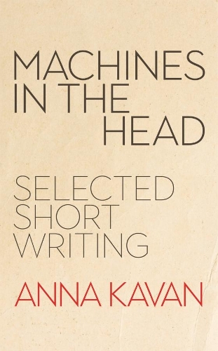 Бумажная книга «Machines in the Head: The Selected Short Writing of Anna Kavan» - фото №1