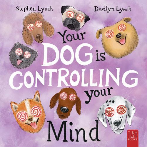 Paper book «Your Dog Is Controlling Your Mind: A Laugh-out-loud Picture Book for Young Dog Lovers», author Stephen Lynch - фото №1