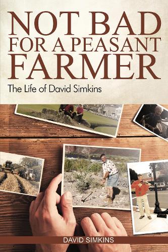 Бумажная книга «Not Bad for a Peasant Farmer: The Life of David Simkins», автор Давид Симкинс - фото №1