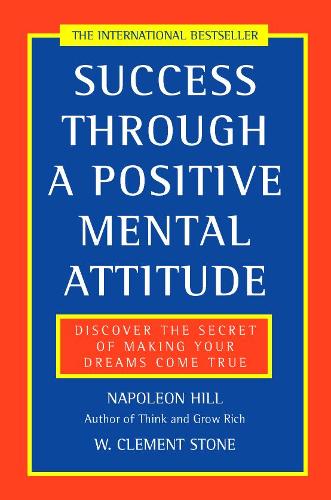 Бумажная книга «Success Through a Positive Mental Attitude: Discover the Secret of Making Your Dreams Come True», авторов Наполеон Хилл, У. Клемент Стоун - фото №1