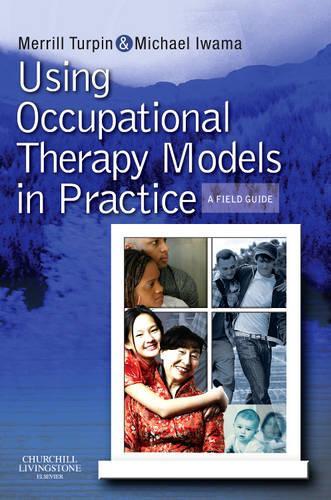 Паперова книга «Using Occupational Therapy Models in Practice: A Fieldguide», авторів Мерілл Джун Терпін, Майкл К. Івама - фото №1