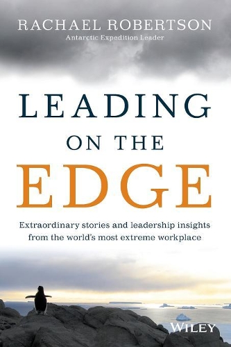 Бумажная книга «Leading on the Edge: Extraordinary Stories and Leadership Insights from The World's Most Extreme Workplace», автор Рэйчел Робертсон - фото №1