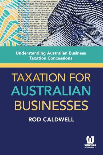 Бумажная книга «Taxation for Australian Businesses: Understanding Australian Business Taxation Concessions», автор Род Колдуэлл - фото №1