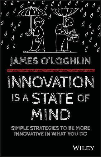 Бумажная книга «Innovation is a State of Mind: Simple strategies to be more innovative in what you do», автор Джеймс О'Логлин - фото №1