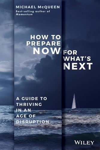 Бумажная книга «How to Prepare Now for What's Next: A Guide to Thriving in an Age of Disruption», автор Майкл МакКуин - фото №1