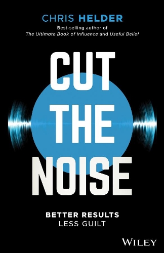 Паперова книга «Cut the Noise: Better Results, Less Guilt», автор Кріс Хелдер - фото №1