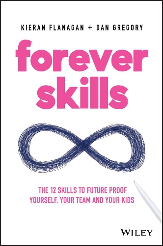 Бумажная книга «Forever Skills: The 12 Skills to Futureproof Yourself, Your Team and Your Kids», авторов Дэн Грегори, Киран Фланаган - фото №1