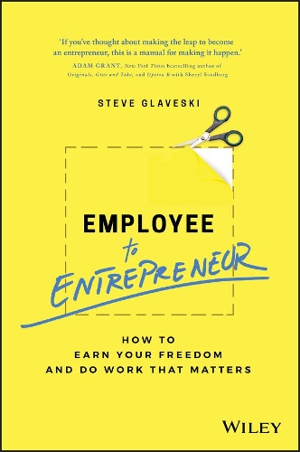 Бумажная книга «Employee to Entrepreneur: How to Earn Your Freedom and Do Work that Matters», автор Стив Глейвски - фото №1