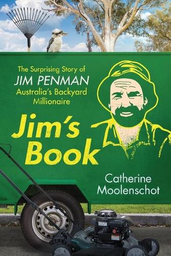 Бумажная книга «Jim's Book: The Surprising Story of Jim Penman - Australia's Backyard Millionaire», автор Кэтрин Муленшот - фото №1