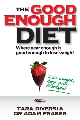 Паперова книга «The Good Enough Diet: Where Near Enough is Good Enough to Lose Weight», авторів Адам Фрейзер, Тара Діверсі - фото №1