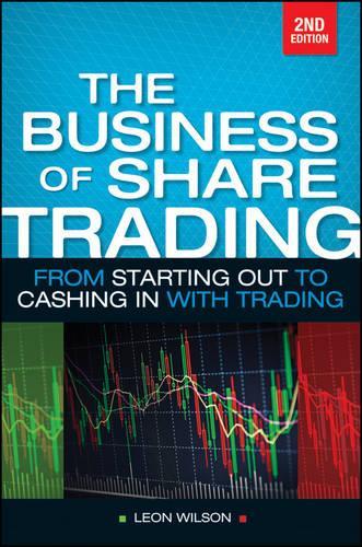 Бумажная книга «Business of Share Trading: From Starting Out to Cashing in with Trading», автор Леон Уилсон - фото №1