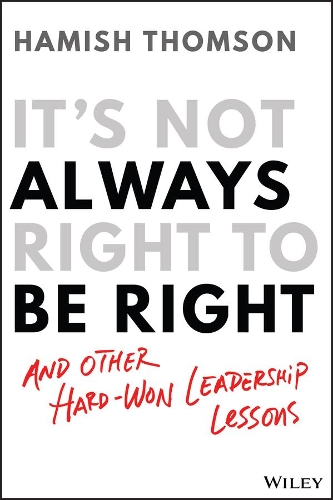 Бумажная книга «It's Not Always Right to Be Right: And Other Hard-Won Leadership Lessons», автор Хэмиш Томсон - фото №1