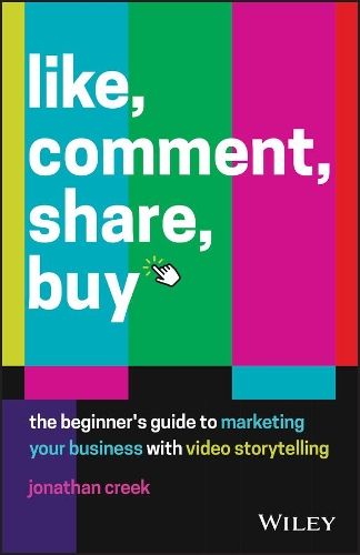 Бумажная книга «Like, Comment, Share, Buy: The Beginner's Guide to Marketing Your Business with Video Storytelling», автор Джонатан Крик - фото №1