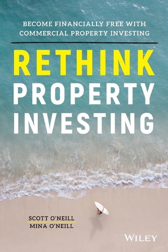 Бумажная книга «Rethink Property Investing: Become Financially Free with Commercial Property Investing», авторов Мина О'Нил, Скотт О'Нил - фото №1