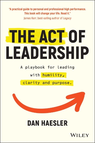Бумажная книга «The Act of Leadership: A Playbook for Leading with Humility, Clarity and Purpose», автор Дэн Хэслер - фото №1